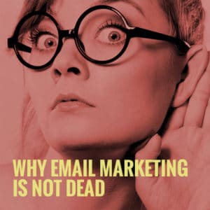 Why-EMail-Marketing-is-Not-Dead